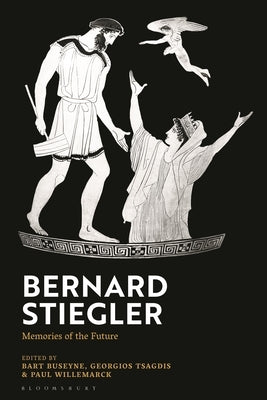 Bernard Stiegler: Memories of the Future by Buseyne, Bart