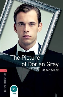 Oxford Bookworms Library: The Picture of Dorian Gray: Level 3: 1000-Word Vocabulary by Wilde, Oscar