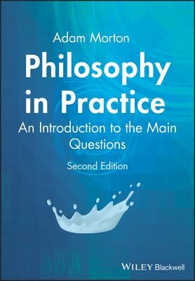 Philosophy in Practice: An Introduction to the Main Questions by Morton, Adam