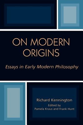 On Modern Origins: Essays in Early Modern Philosophy by Kennington, Richard