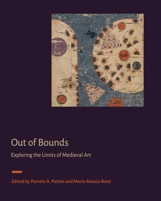 Out of Bounds: Exploring the Limits of Medieval Art by Patton, Pamela A.