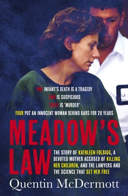 Meadow's Law: The True Story of Kathleen Folbigg and the Science That Set Her Free by an Award Winning Journalist, Shortlisted for the Ned Kelly Award by McDermott, Quentin