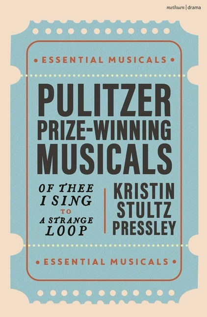 Pulitzer Prize-Winning Musicals: Of Thee I Sing to a Strange Loop by Pressley, Kristin Stultz