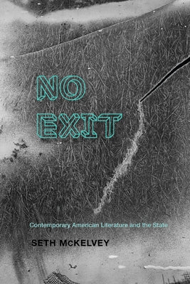 No Exit: Contemporary American Literature and the State by McKelvey, Seth