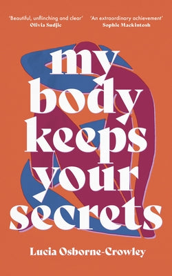 My Body Keeps Your Secrets by Osborne-Crowley, Lucia