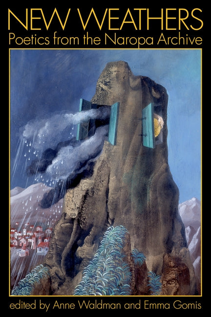 New Weathers: Poetics from the Naropa Archive: Lectures from the Naropa Archive by Waldman, Anne