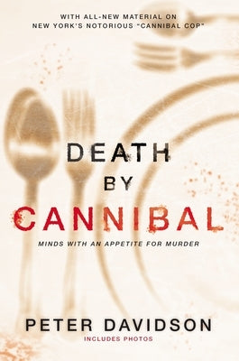 Death by Cannibal: Minds with an Appetite for Murder by Davidson, Peter