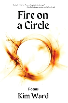 Fire on a Circle: Poems by Ward, Kim