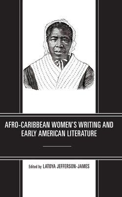 Afro-Caribbean Women's Writing and Early American Literature by Jefferson-James, Latoya