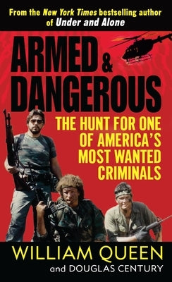 Armed and Dangerous: The Hunt for One of America's Most Wanted Criminals by Queen, William