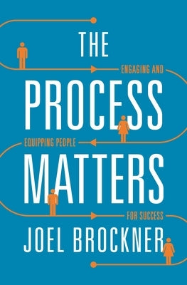 Process Matters: Engaging and Equipping People for Success by Brockner, Joel