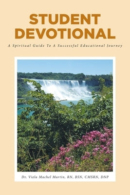 Student Devotional: A Spiritual Guide To A Successful Educational Journey by Martin, Viola Machel
