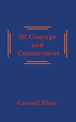 Of Courage and Commitment by Blair, Carroll