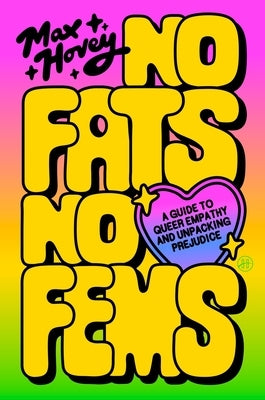 No Fats, No Fems: A Guide to Queer Empathy and Unpacking Prejudice by Hovey, Max