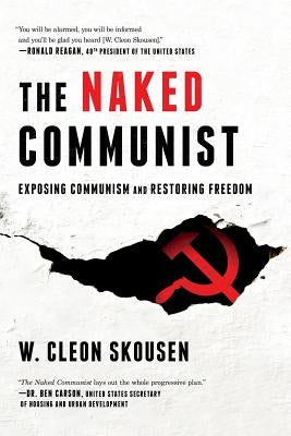 The Naked Communist: Exposing Communism and Restoring Freedom by Skousen, W. Cleon