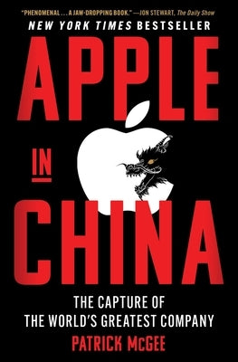 Apple in China: The Capture of the World's Greatest Company by McGee, Patrick