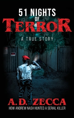 51 Nights Of Terror: A True Story: How Andrew Nash Hunted a Serial Killer by Zecca, A. D.