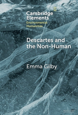 Descartes and the Non-Human by Gilby, Emma