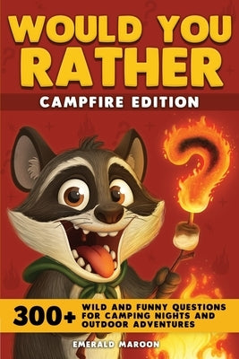 Would You Rather - Campfire Edition: 300+ Wild and Funny Questions for Camping Nights and Outdoor Adventures by Special Art