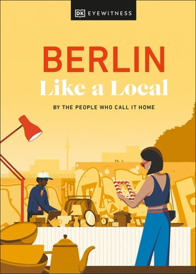 Berlin Like a Local: By the People Who Call It Home by Dk Eyewitness