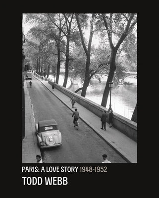 Todd Webb: Paris: A Love Story: 1948-1952 by Webb, Todd