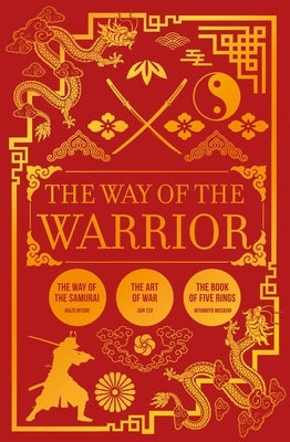 The Way of the Warrior: The Way of the Samurai, the Art of War, the Book of Five Rings by Tzu, Sun