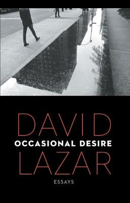 Occasional Desire: Essays by Lazar, David