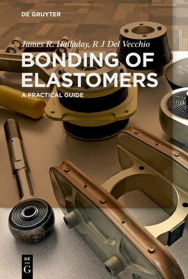Bonding of Elastomers: A Practical Guide by Halladay, James R.