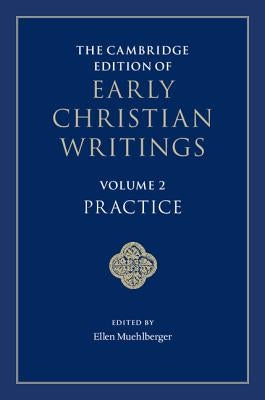 The Cambridge Edition of Early Christian Writings: Volume 2, Practice by Muehlberger, Ellen