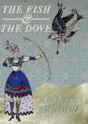 Fish and the Dove by Arnold, Mary-Kim