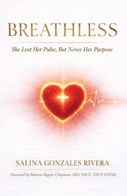 Breathless: She Lost Her Pulse, But Never Her Purpose by Rivera, Salina