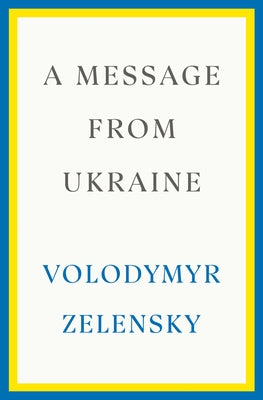 A Message from Ukraine: Speeches, 2019-2022 by Zelensky, Volodymyr