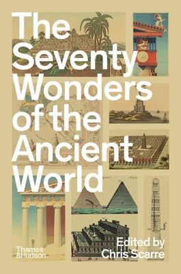 The Seventy Wonders of the Ancient World: The Great Monuments and How They Were Built by Scarre, Chris