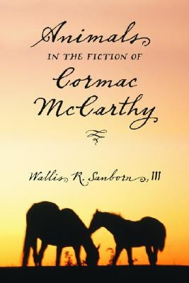 Animals in the Fiction of Cormac McCarthy by Sanborn, Wallis R.