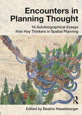 Encounters in Planning Thought: 16 Autobiographical Essays from Key Thinkers in Spatial Planning by Haselsberger, Beatrix