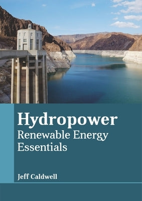 Hydropower: Renewable Energy Essentials by Caldwell, Jeff