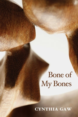 Bone of My Bones by Gaw, Cynthia