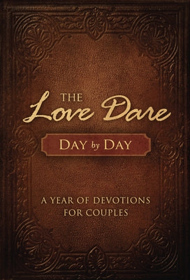 The Love Dare Day by Day: A Year of Devotions for Couples by Kendrick, Stephen