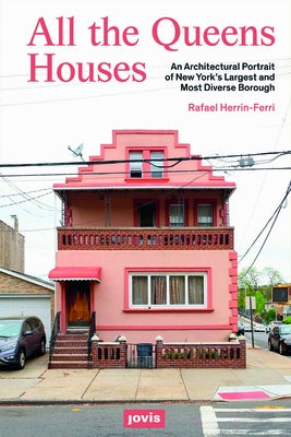 All the Queens Houses: An Architectural Portrait of New York's Largest and Most Diverse Borough by Herrin-Ferri, Rafael A.