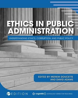 Ethics in Public Administration: Understanding Ethics, Corruption, and Public Policy by Doucette, Meriem