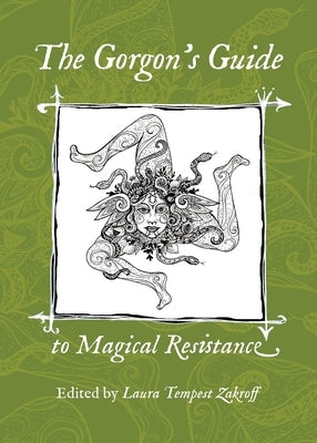 The Gorgon's Guide to Magical Resistance by Zakroff, Laura Tempest