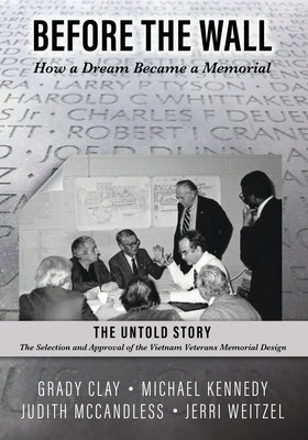 Before the Wall: How a Dream Became a Memorial by Kennedy, Michael D.