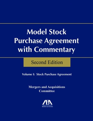 Model Stock Purchase Agreement with Commentary, Second Edition by Business Law Section Mergers and Acquisi