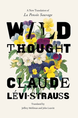 Wild Thought: A New Translation of "La Pensée Sauvage" by L&#195;&#169;vi-Strauss, Claude