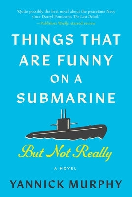 Things That Are Funny on a Submarine But Not Really by Murphy, Yannick