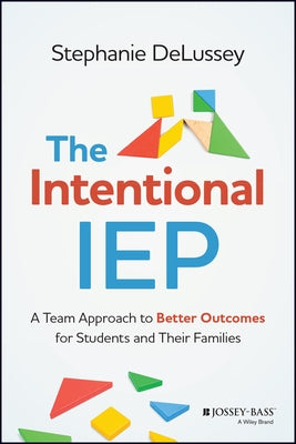 The Intentional IEP: A Team Approach to Better Outcomes for Students and Their Families by Delussey, Stephanie