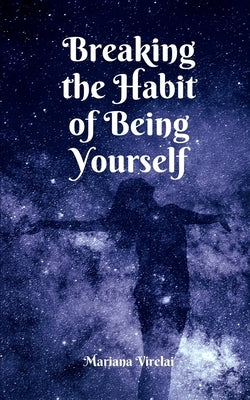 Breaking the Habit of Being Yourself by Virelai, Mariana