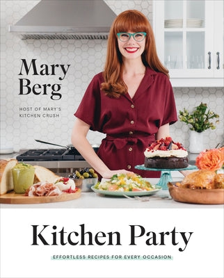 Kitchen Party: Effortless Recipes for Every Occasion: A Cookbook by Berg, Mary