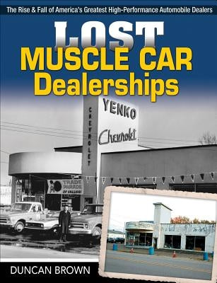 Lost Muscle Car Dealerships-Op: The Rise and Fall of America's Greatest High-Performance Dealers by Brown, Duncan