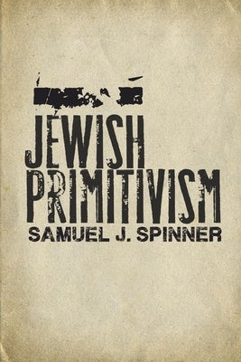 Jewish Primitivism by Spinner, Samuel J.
